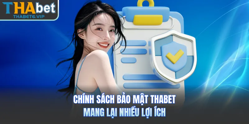 Chính sách bảo mật THABET mang lại nhiều lợi ích