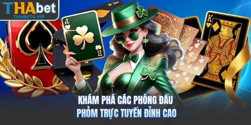 Khám phá các phòng đấu Phỏm trực tuyến đỉnh cao