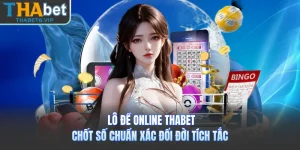 Lô Đề Online THABET - Chốt Số Chuẩn Xác Đổi Đời Tích Tắc